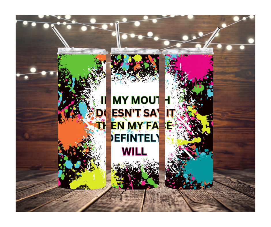 20 oz Skinny Tumblers-If My Mouth Doesn't Say It